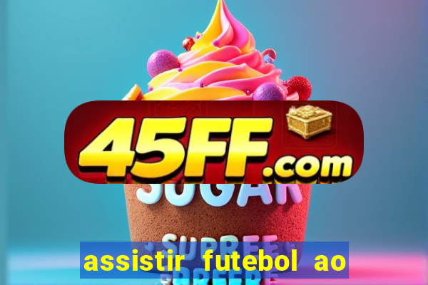 assistir futebol ao vivo multi canais